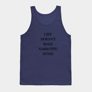 Life doesn't make narrative sense Tank Top